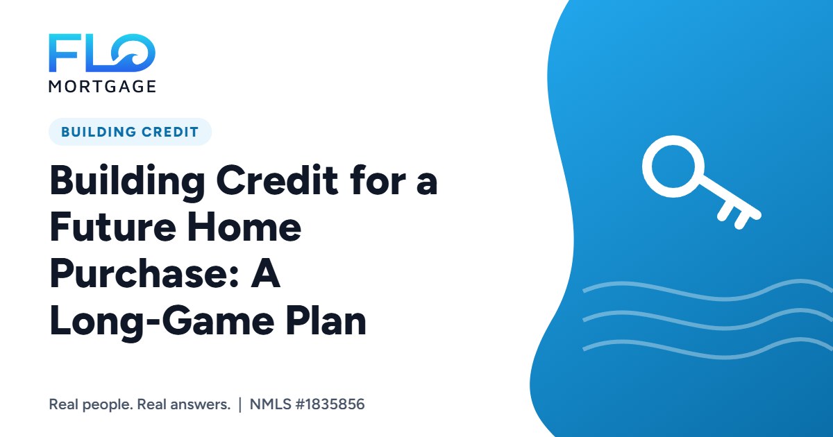 Building Credit for a Future Home Purchase: A Long-Game Plan