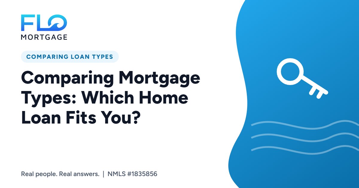 Comparing Mortgage Types: Which Home Loan Fits You?