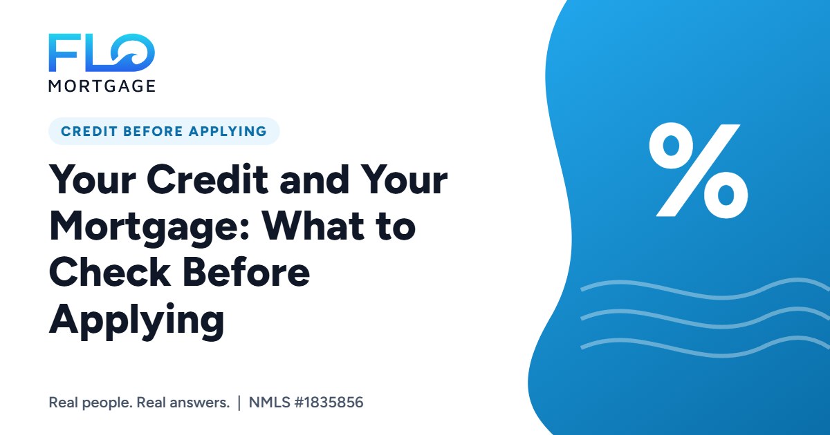Your Credit and Your Mortgage: What to Check Before Applying
