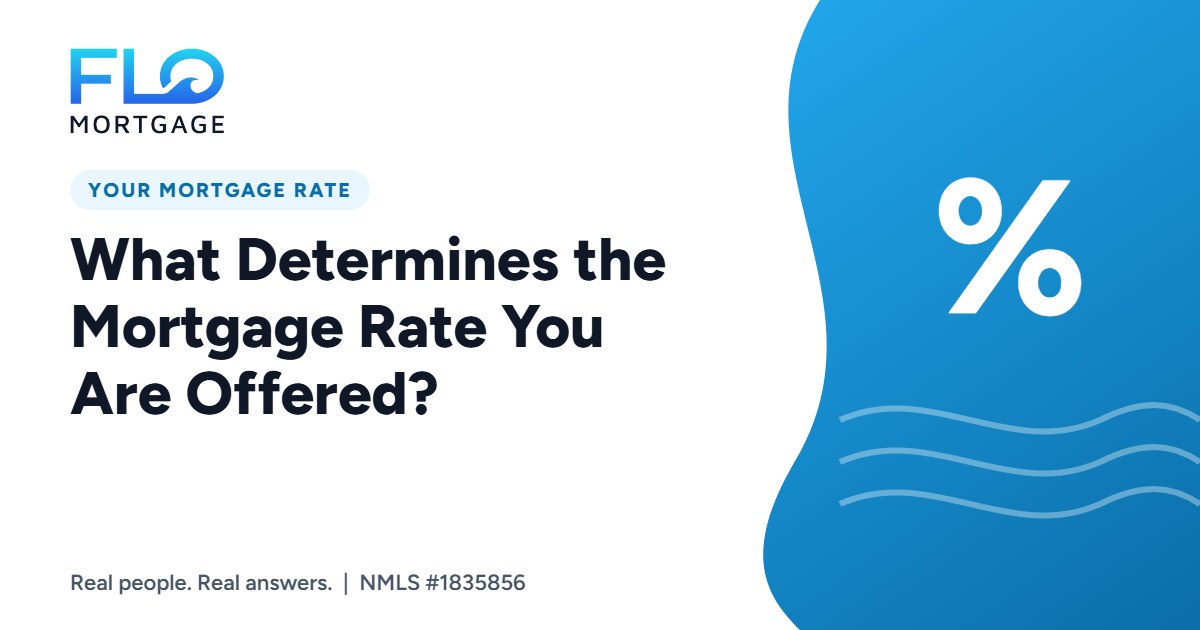 What Determines the Mortgage Rate You Are Offered?