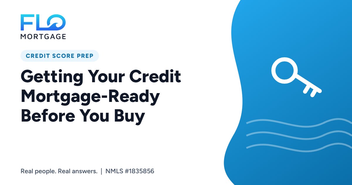 Getting Your Credit Mortgage-Ready Before You Buy