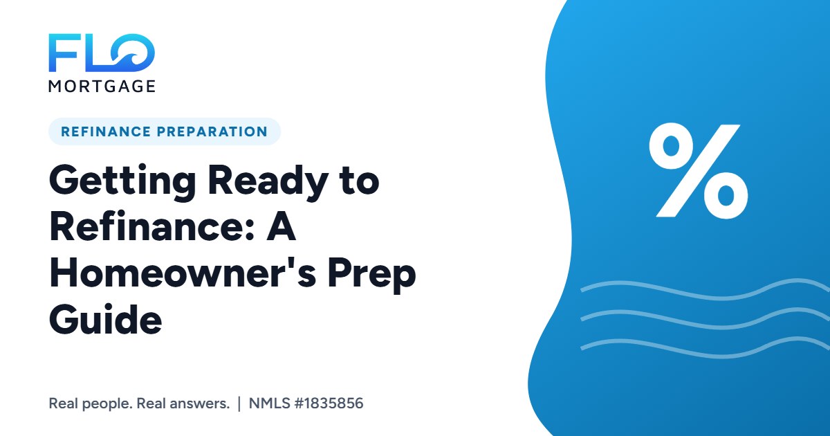 Getting Ready to Refinance: A Homeowner’s Prep Guide