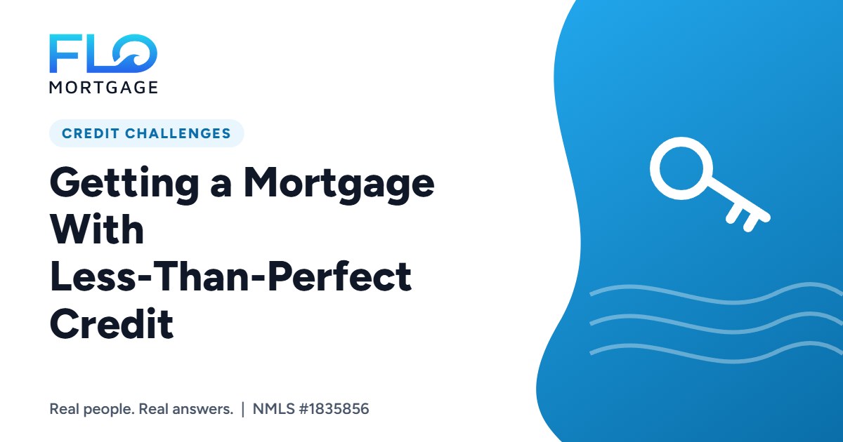 Getting a Mortgage With Less-Than-Perfect Credit