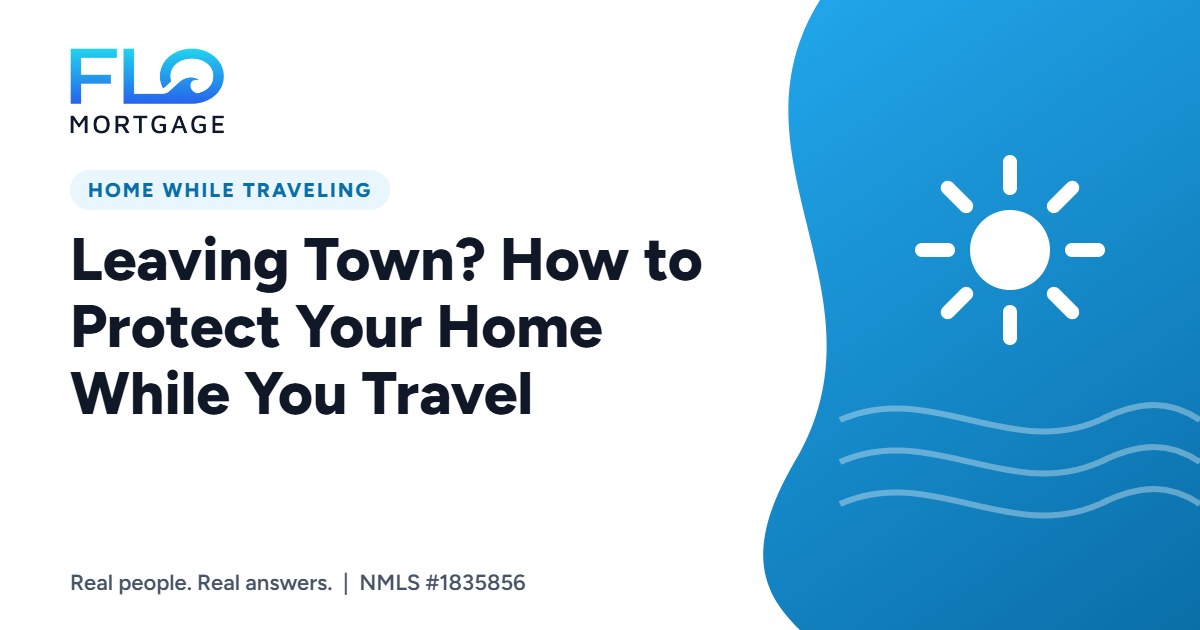 Leaving Town? How to Protect Your Home While You Travel