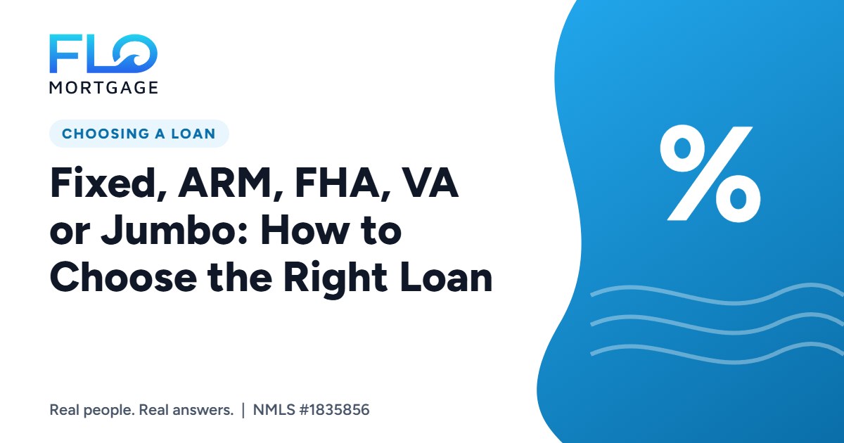 Fixed, ARM, FHA, VA or Jumbo: How to Choose the Right Loan