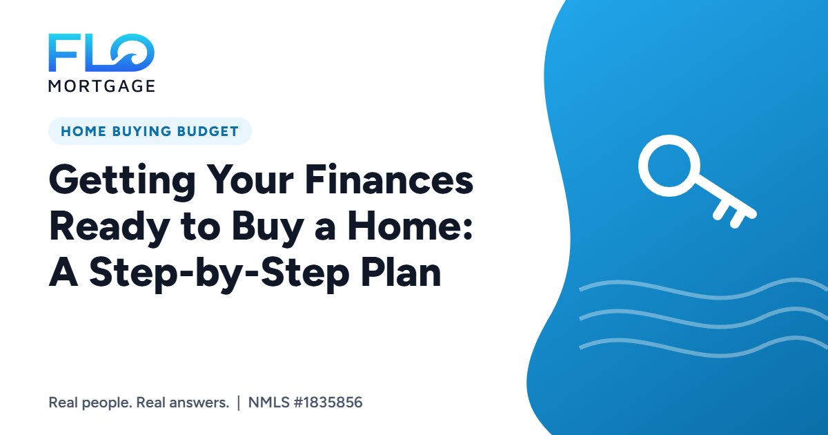 Getting Your Finances Ready to Buy a Home: A Step-by-Step Plan