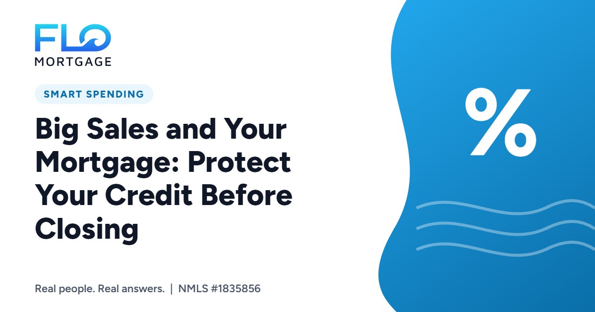 Big Sales and Your Mortgage: Protect Your Credit Before Closing