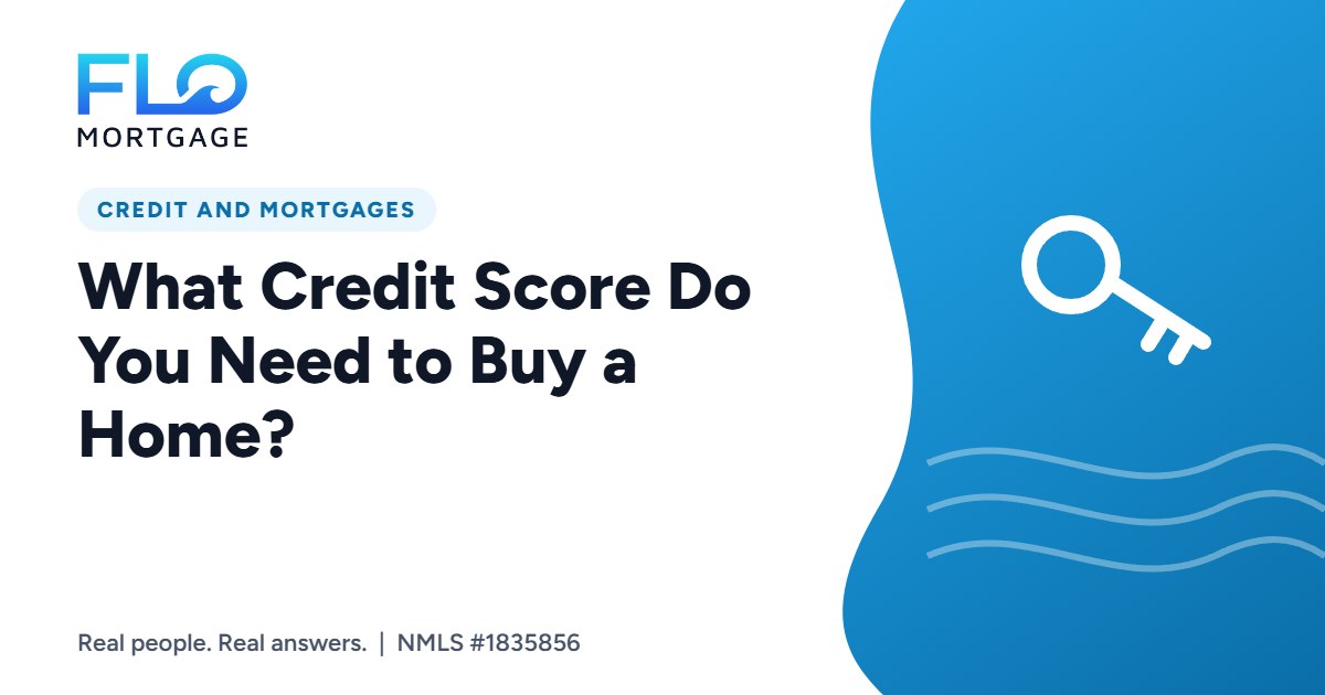 What Credit Score Do You Need to Buy a Home?