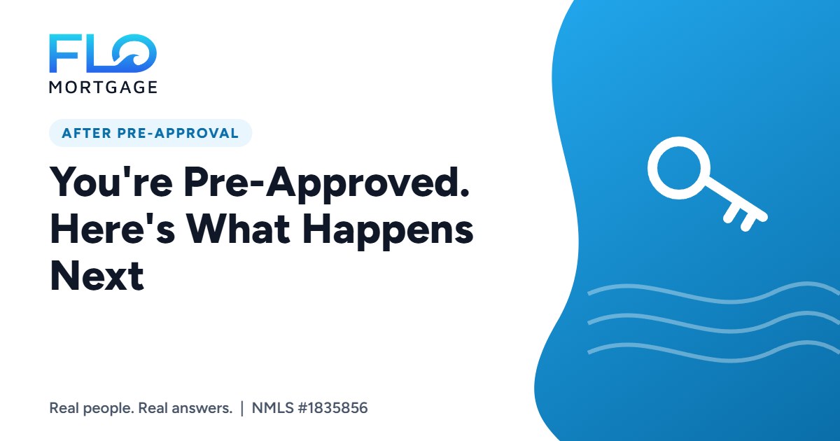 You’re Pre-Approved. Here’s What Happens Next